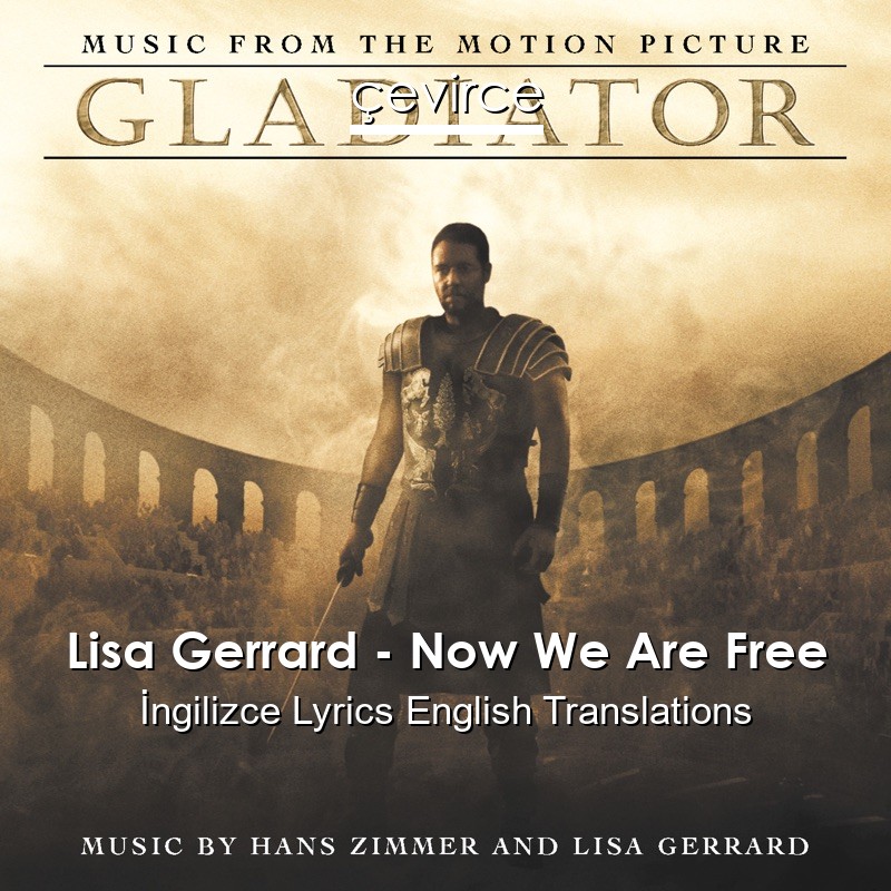 Lisa Gerrard – Now We Are Free  Lyrics English Translations