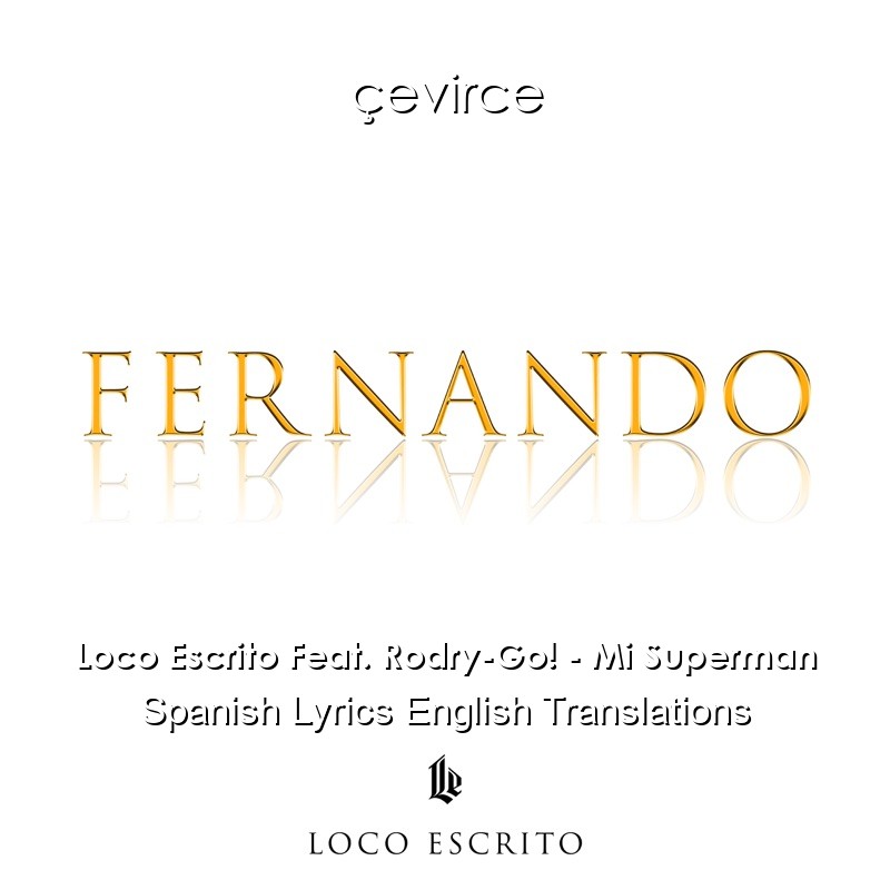 Loco Escrito Feat. Rodry-Go! – Mi Superman Spanish Lyrics English Translations