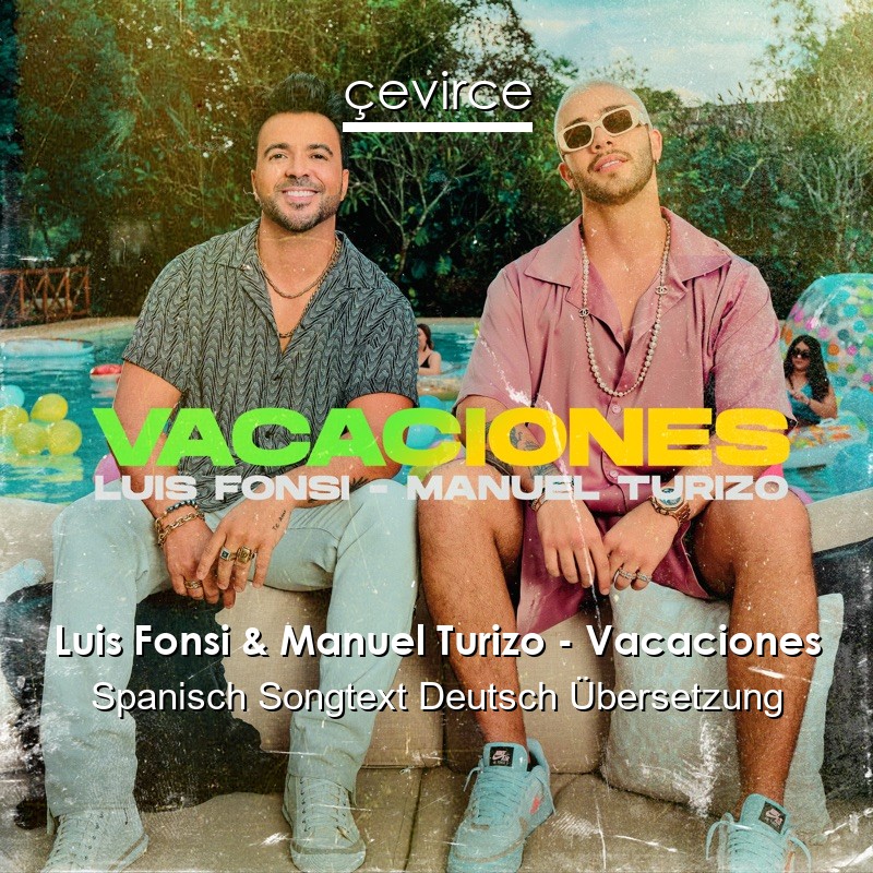 Luis Fonsi & Manuel Turizo – Vacaciones Spanisch Songtext Deutsch Übersetzung