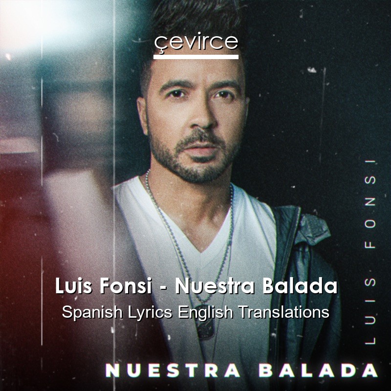 Luis Fonsi – Nuestra Balada Spanish Lyrics English Translations