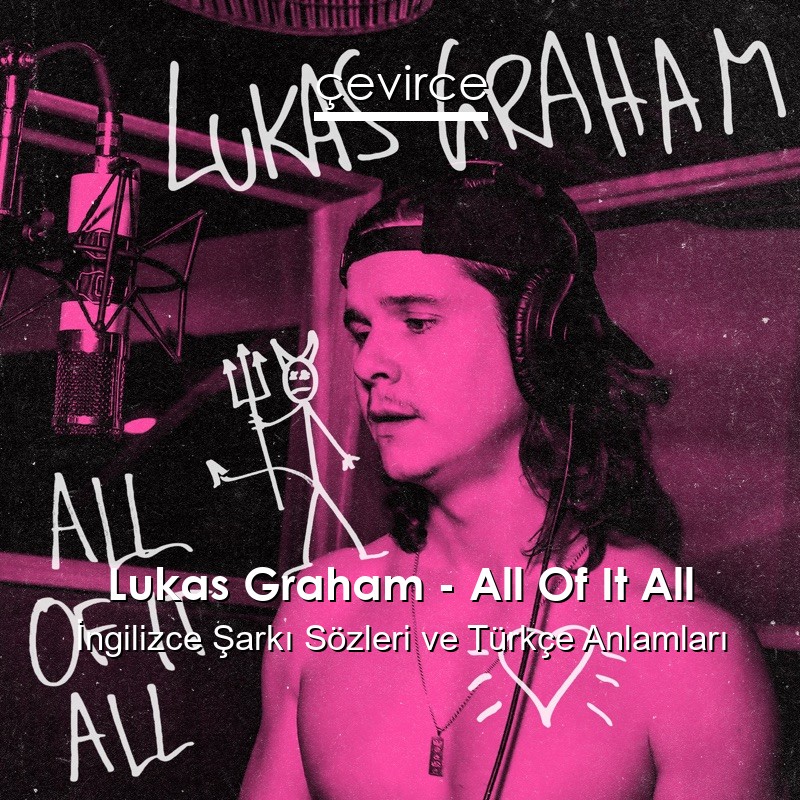 Lukas Graham – All Of It All İngilizce Şarkı Sözleri Türkçe Anlamları