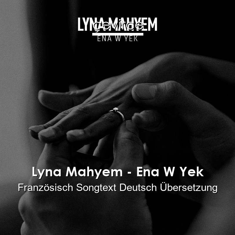 Lyna Mahyem – Ena W Yek Französisch Songtext Deutsch Übersetzung