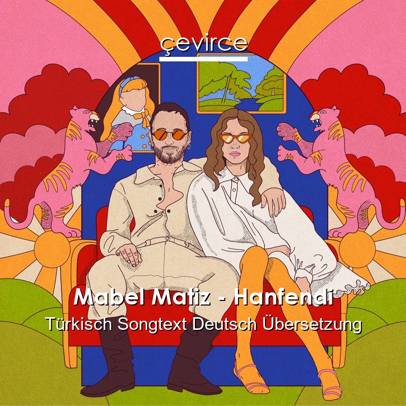 Mabel Matiz – Hanfendi Türkisch Songtext Deutsch Übersetzung