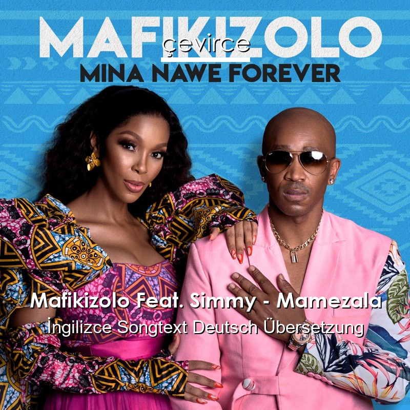 Mafikizolo Feat. Simmy – Mamezala  Songtext Deutsch Übersetzung