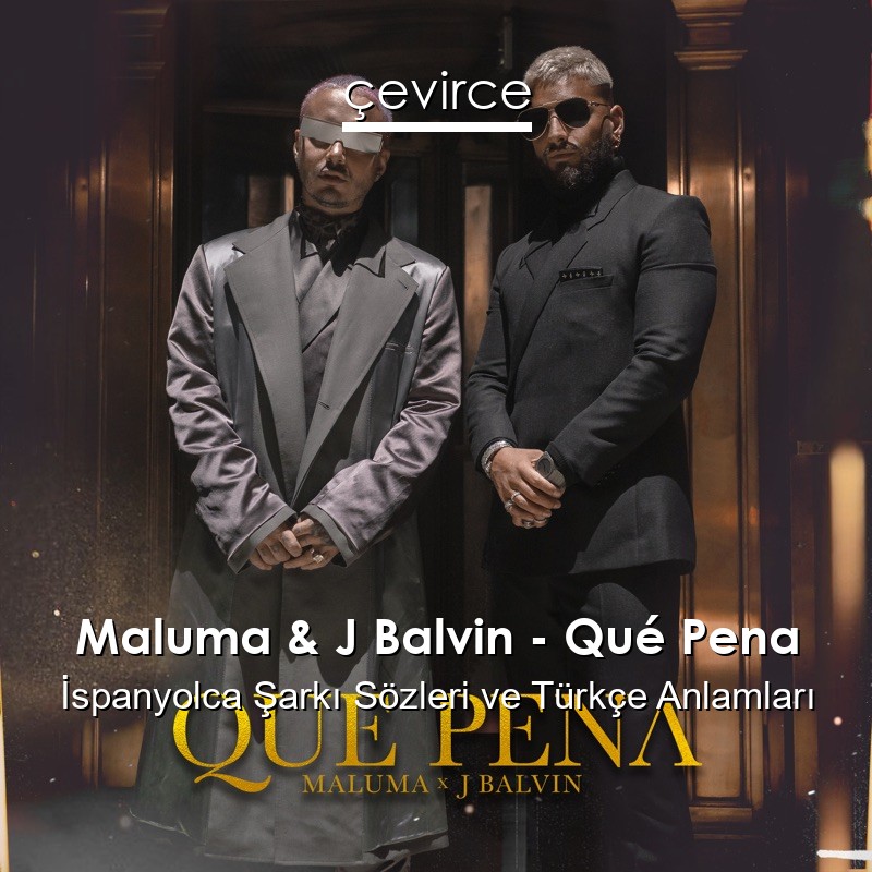 Maluma & J Balvin – Qué Pena İspanyolca Şarkı Sözleri Türkçe Anlamları