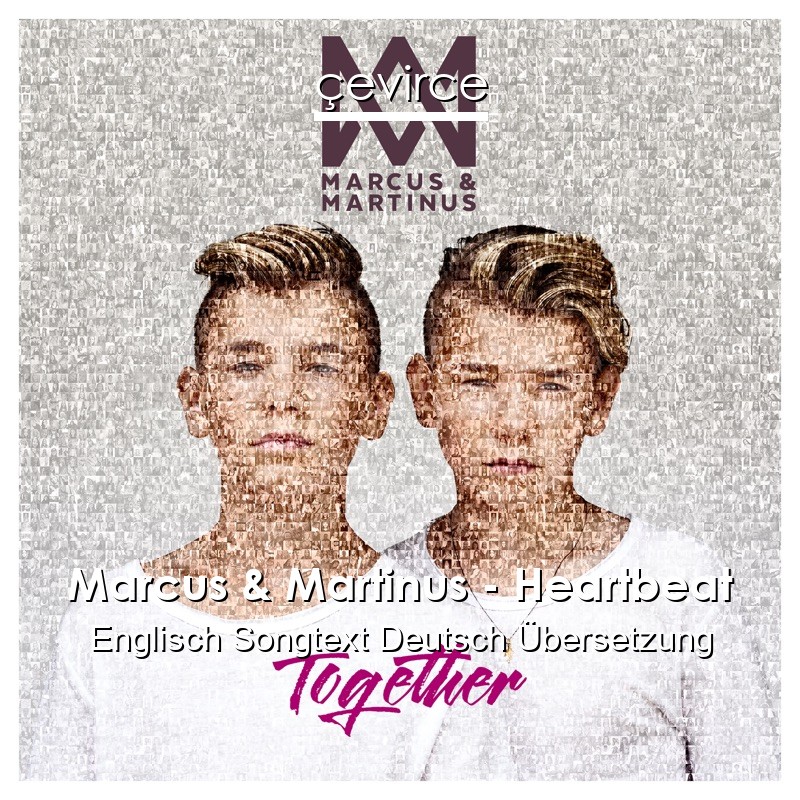 Marcus & Martinus – Heartbeat Englisch Songtext Deutsch Übersetzung