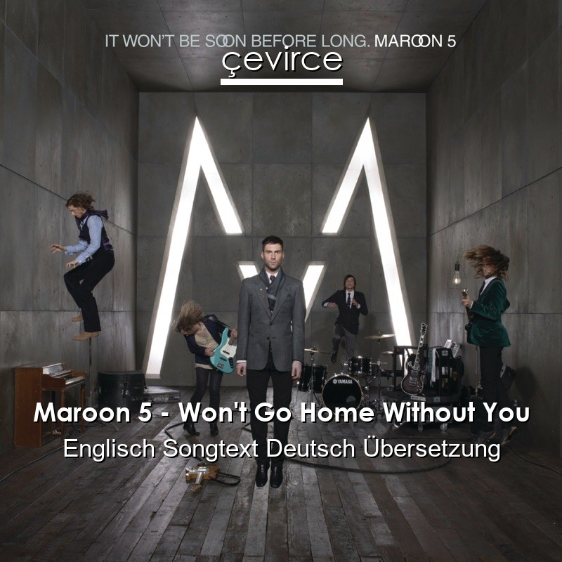 Maroon 5 – Won’t Go Home Without You Englisch Songtext Deutsch Übersetzung