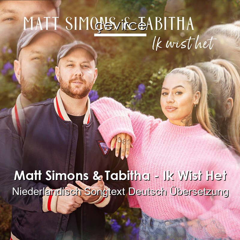 Matt Simons & Tabitha – Ik Wist Het Niederlandisch Songtext Deutsch Übersetzung