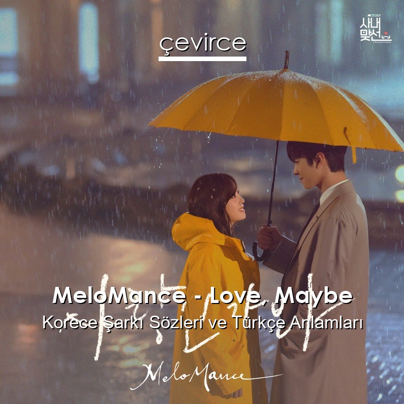 MeloMance – Love, Maybe Korece Şarkı Sözleri Türkçe Anlamları