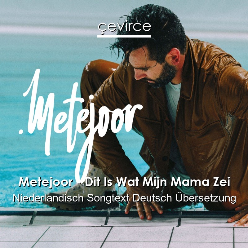 Metejoor – Dit Is Wat Mijn Mama Zei Niederlandisch Songtext Deutsch Übersetzung