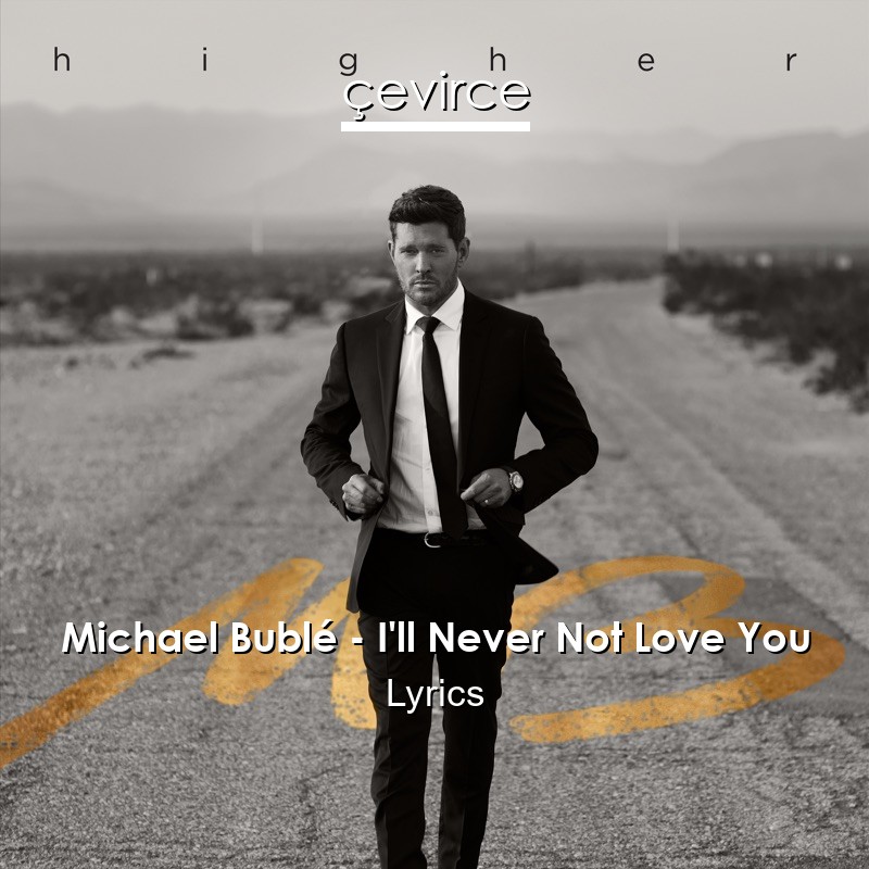 Michael Bublé – I’ll Never Not Love You Lyrics