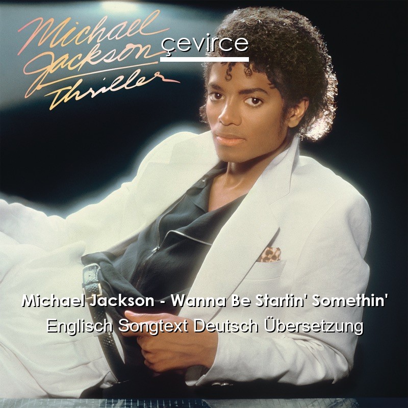 Michael Jackson – Wanna Be Startin’ Somethin’ Englisch Songtext Deutsch Übersetzung