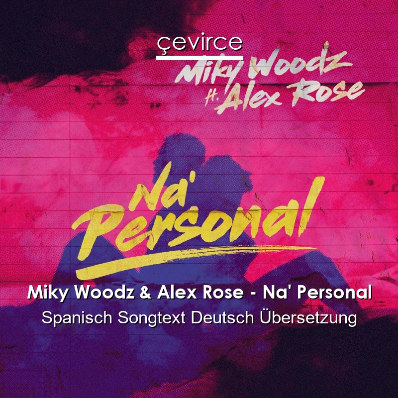 Miky Woodz & Alex Rose – Na’ Personal Spanisch Songtext Deutsch Übersetzung