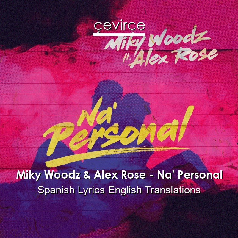 Miky Woodz & Alex Rose – Na’ Personal Spanish Lyrics English Translations