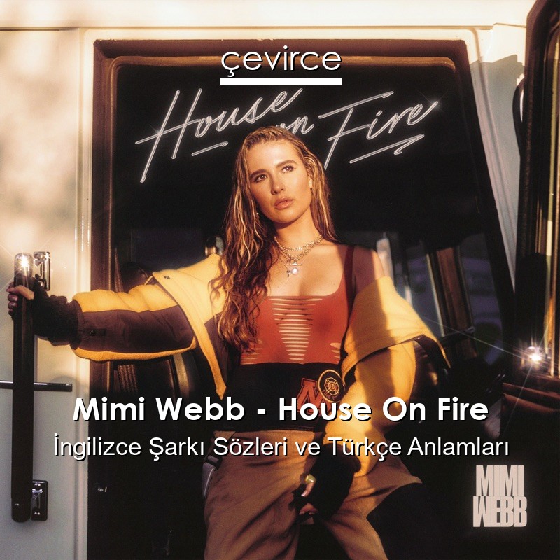 Mimi Webb – House On Fire İngilizce Şarkı Sözleri Türkçe Anlamları