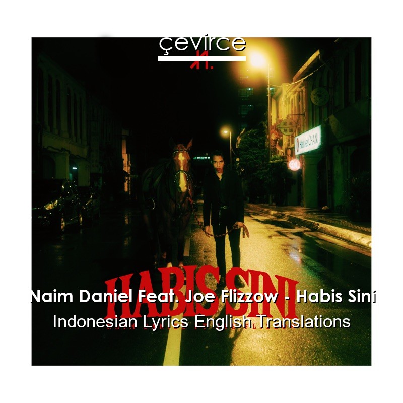 Naim Daniel Feat. Joe Flizzow – Habis Sini Indonesian Lyrics English Translations