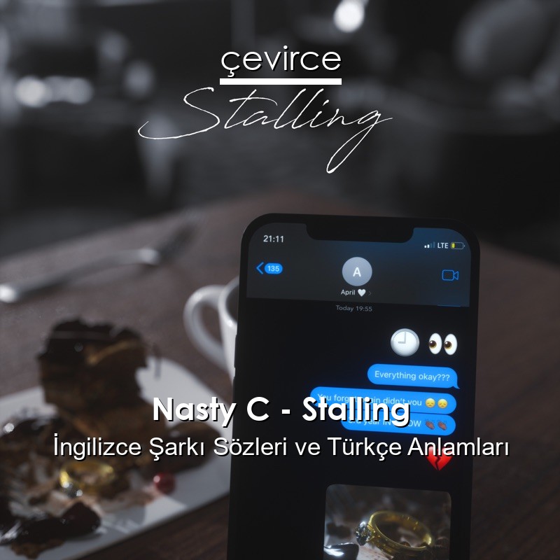 Nasty C – Stalling İngilizce Şarkı Sözleri Türkçe Anlamları