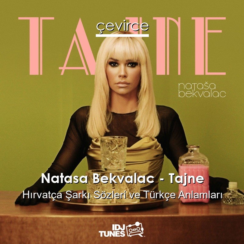 Natasa Bekvalac – Tajne Hırvatça Şarkı Sözleri Türkçe Anlamları