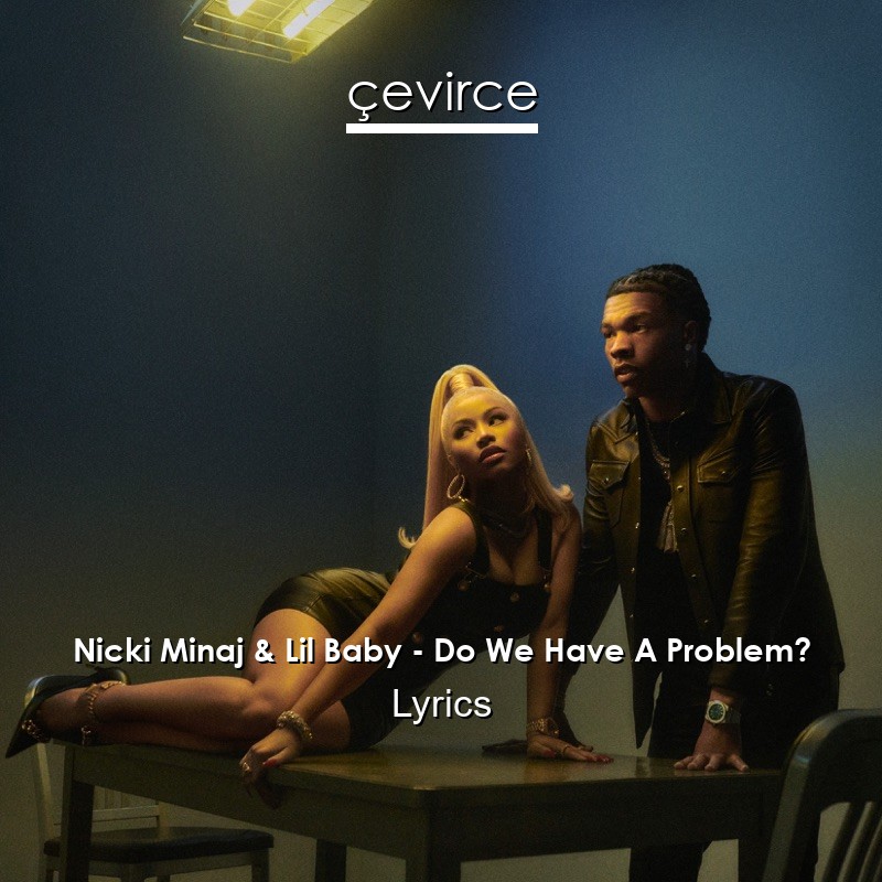 Nicki Minaj & Lil Baby – Do We Have A Problem? Lyrics