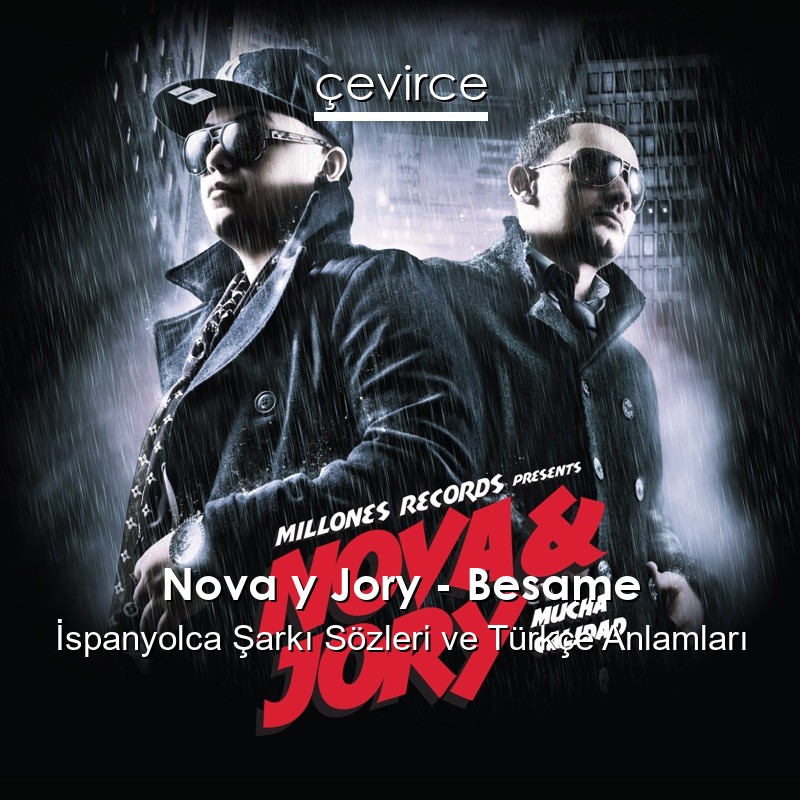 Nova y Jory – Besame İspanyolca Şarkı Sözleri Türkçe Anlamları