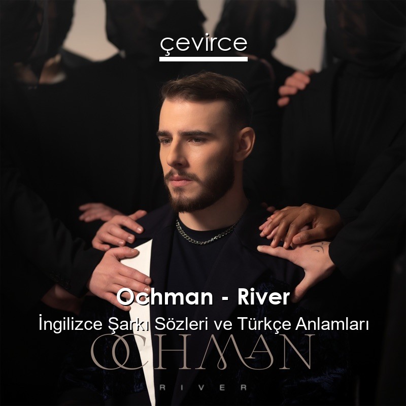 Ochman – River İngilizce Şarkı Sözleri Türkçe Anlamları