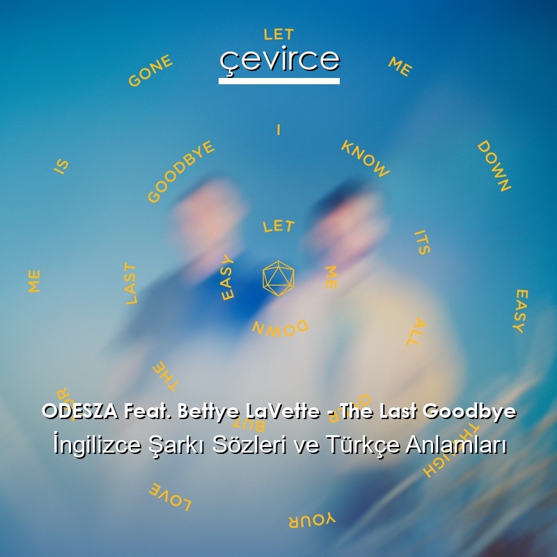 ODESZA Feat. Bettye LaVette – The Last Goodbye İngilizce Şarkı Sözleri Türkçe Anlamları