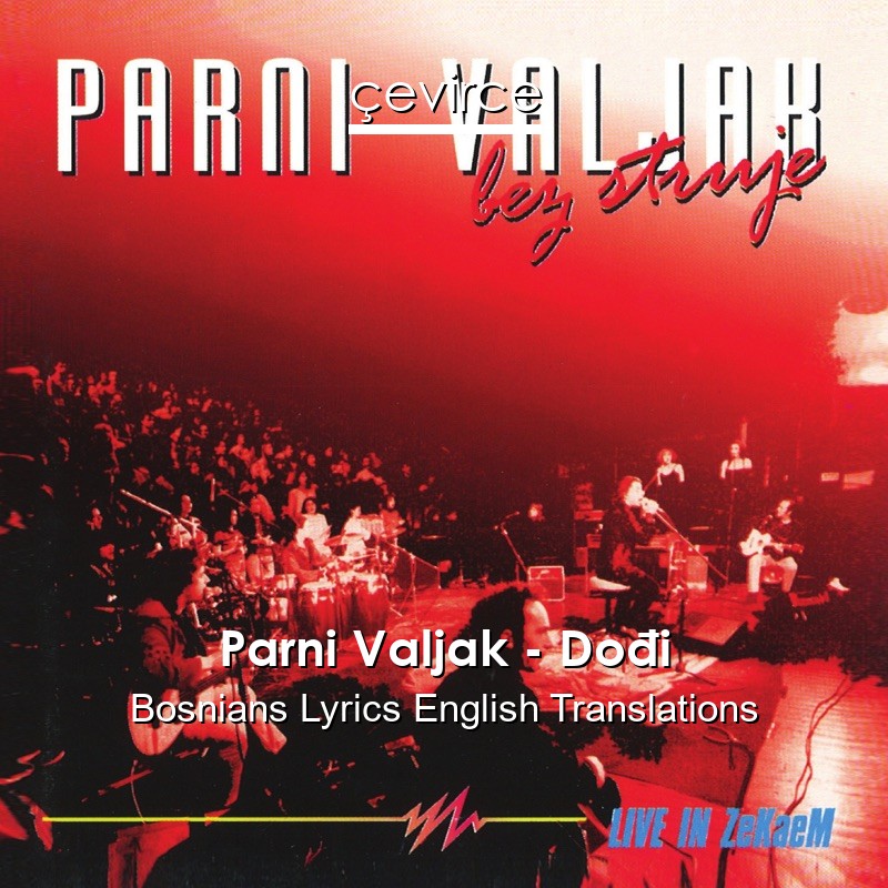 Parni Valjak – Dođi Bosnians Lyrics English Translations