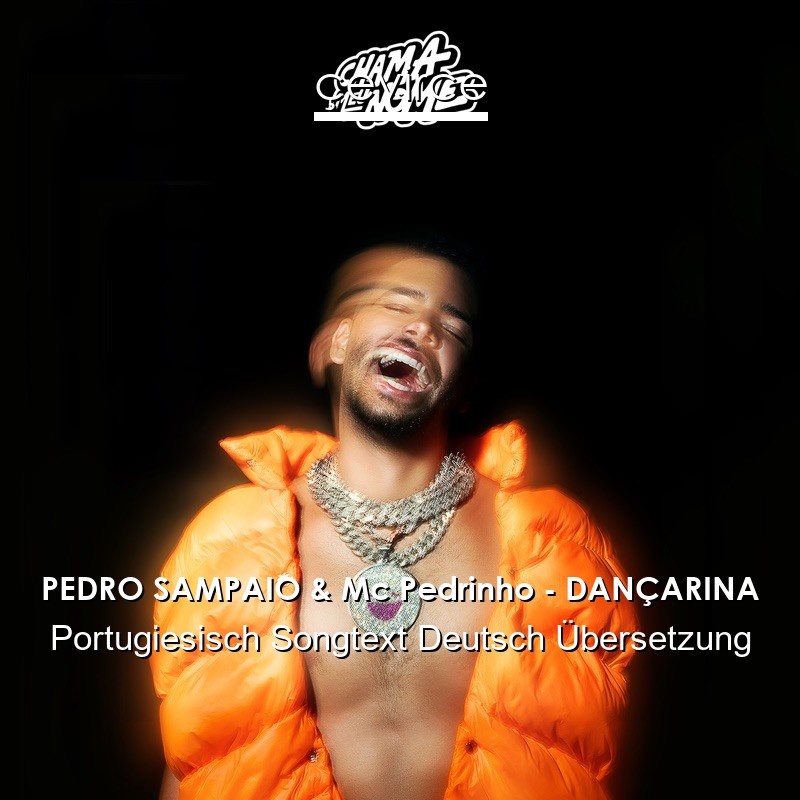 PEDRO SAMPAIO & Mc Pedrinho – DANÇARINA Portugiesisch Songtext Deutsch Übersetzung