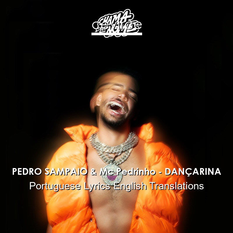 PEDRO SAMPAIO & Mc Pedrinho – DANÇARINA Portuguese Lyrics English Translations