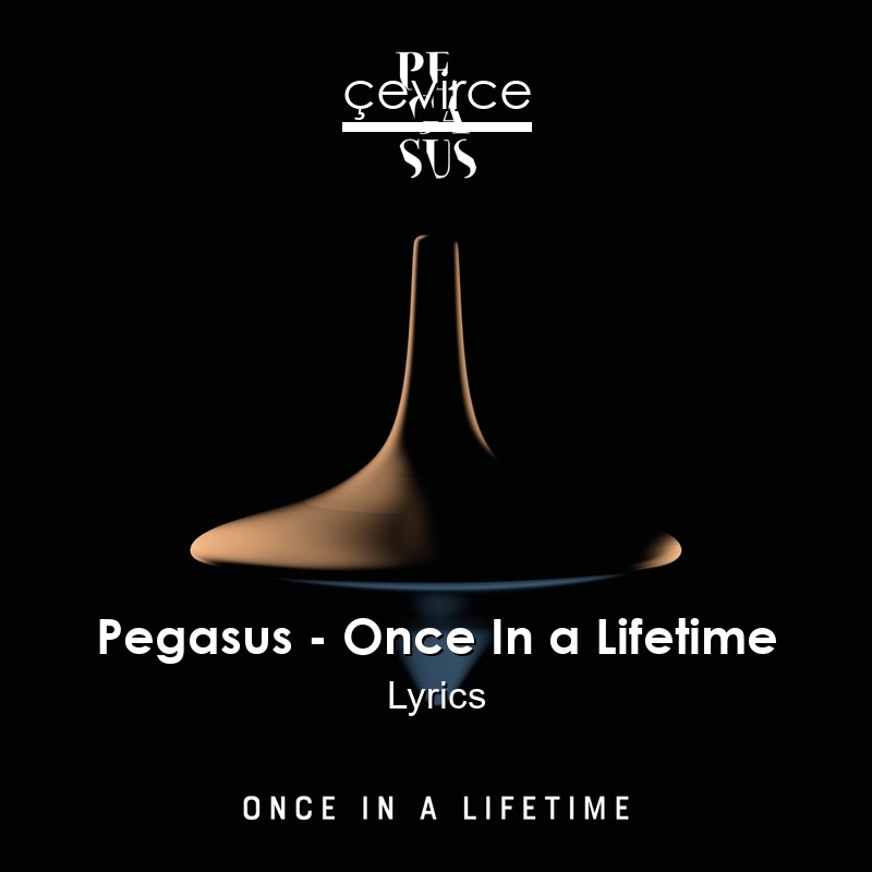 Pegasus – Once In a Lifetime Lyrics