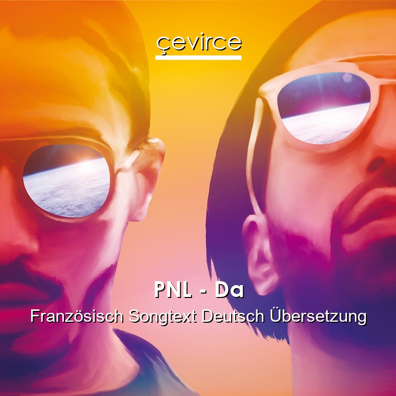 PNL – Da Französisch Songtext Deutsch Übersetzung