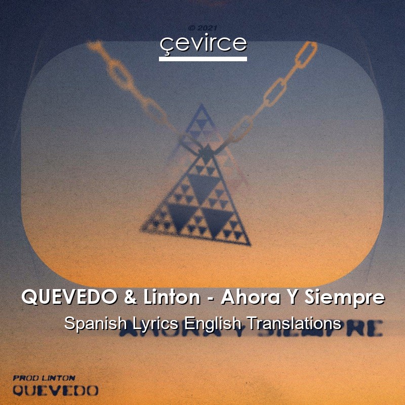 QUEVEDO & Linton – Ahora Y Siempre Spanish Lyrics English Translations