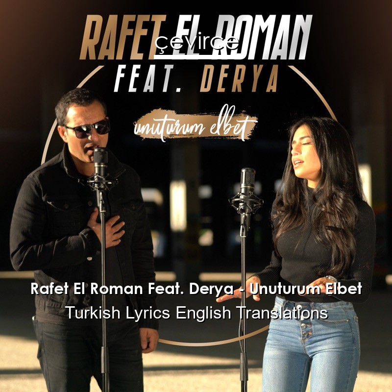 Rafet El Roman Feat. Derya – Unuturum Elbet Turkish Lyrics English Translations