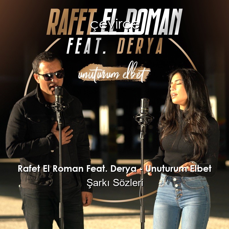 Rafet El Roman Feat. Derya – Unuturum Elbet Şarkı Sözleri