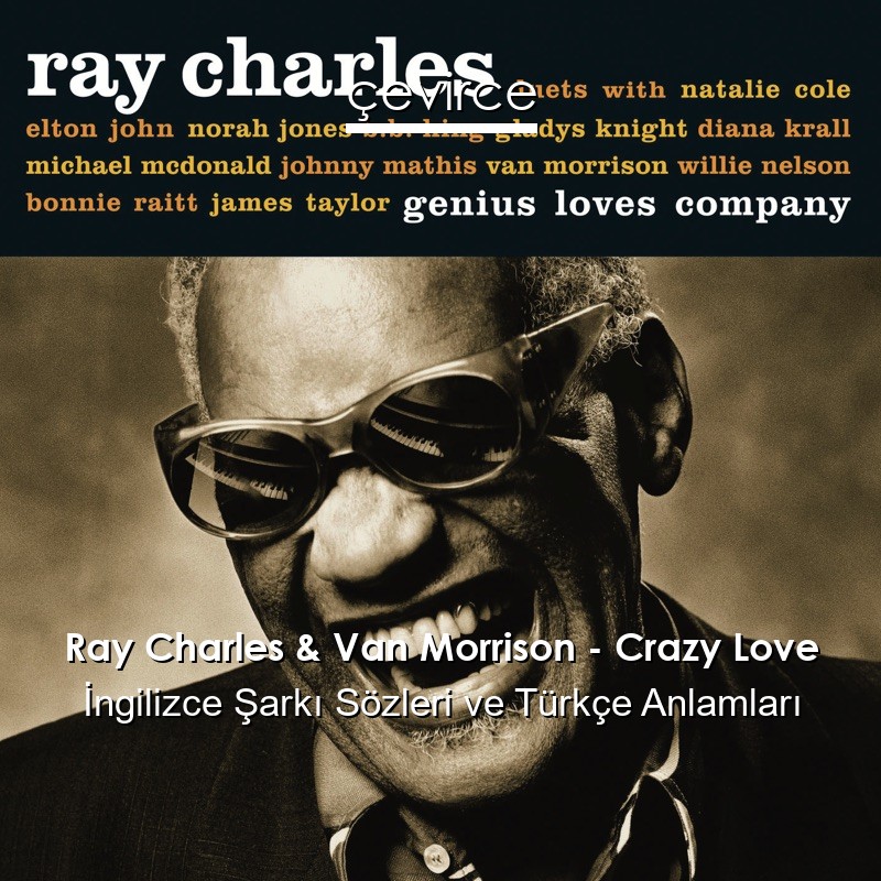 Ray Charles & Van Morrison – Crazy Love İngilizce Şarkı Sözleri Türkçe Anlamları