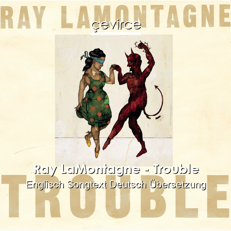 Ray LaMontagne – Trouble Englisch Songtext Deutsch Übersetzung