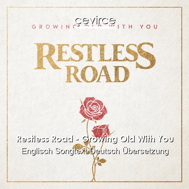 Restless Road – Growing Old With You Englisch Songtext Deutsch Übersetzung