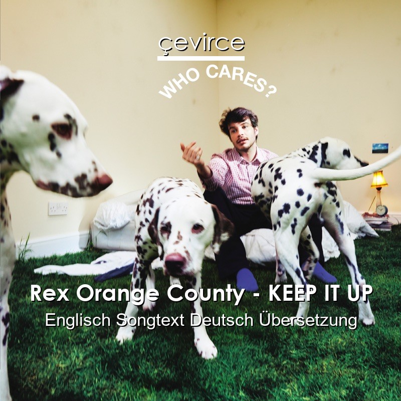 Rex Orange County – KEEP IT UP Englisch Songtext Deutsch Übersetzung