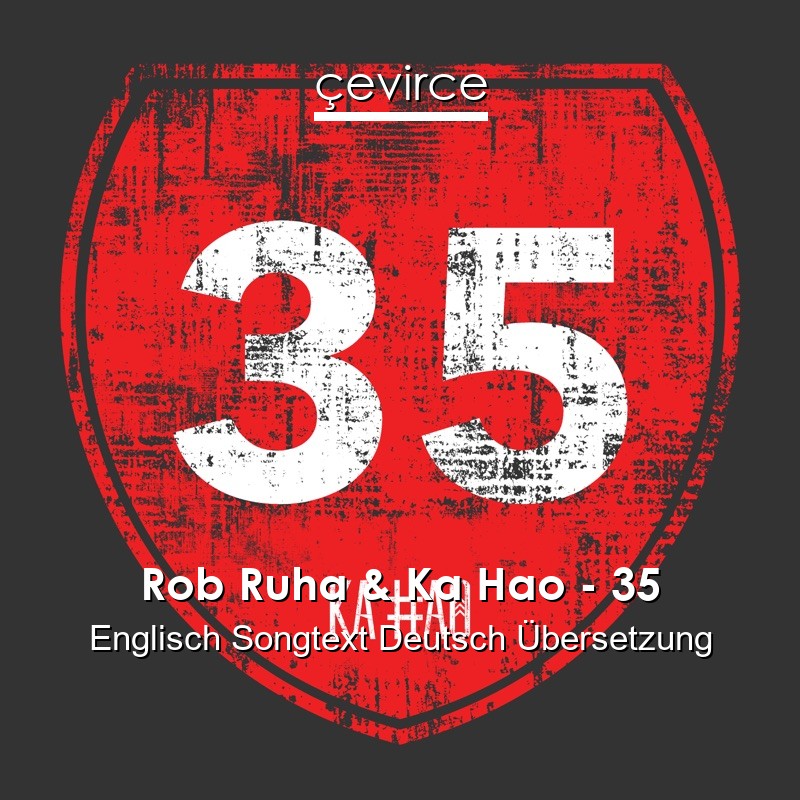 Rob Ruha & Ka Hao – 35 Englisch Songtext Deutsch Übersetzung