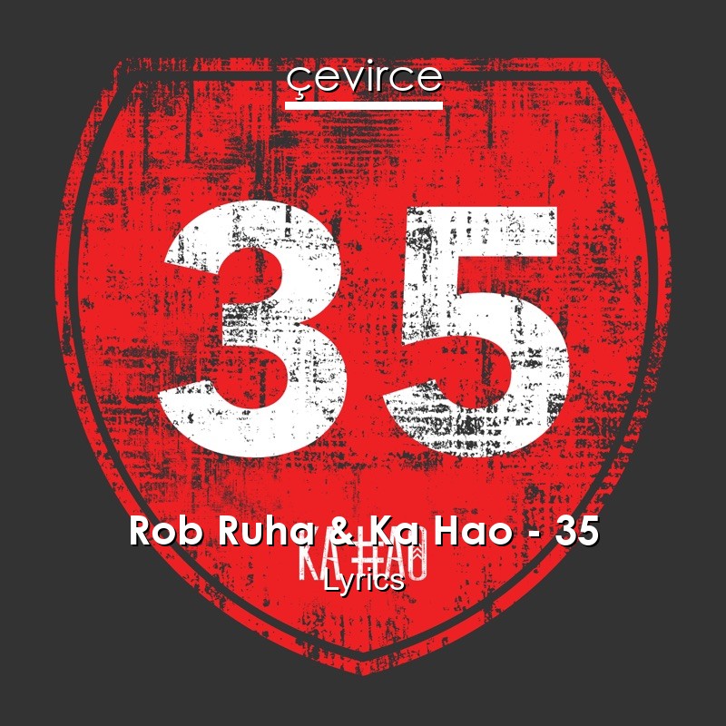 Rob Ruha & Ka Hao – 35 Lyrics