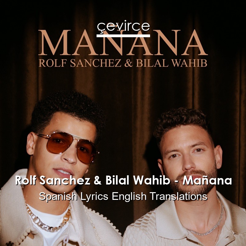 Rolf Sanchez & Bilal Wahib – Mañana Spanish Lyrics English Translations