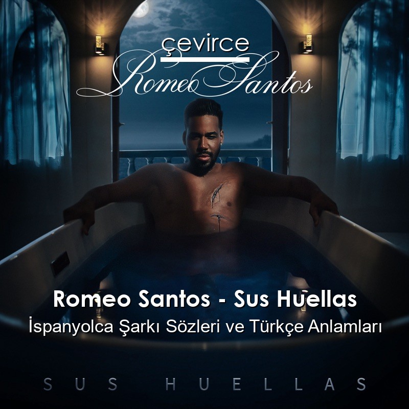 Romeo Santos – Sus Huellas İspanyolca Şarkı Sözleri Türkçe Anlamları