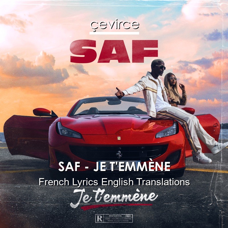 SAF – JE T’EMMÈNE French Lyrics English Translations