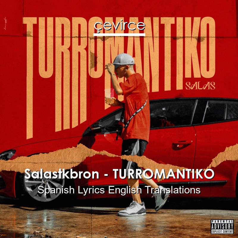 Salastkbron – TURROMANTIKO Spanish Lyrics English Translations