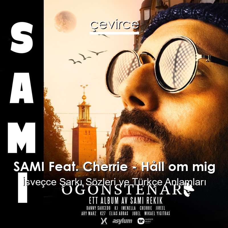 SAMI Feat. Cherrie – Håll om mig İsveçce Şarkı Sözleri Türkçe Anlamları