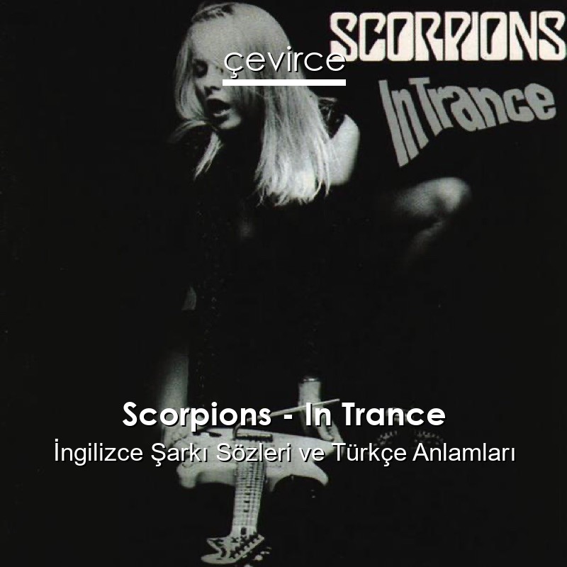 Scorpions – In Trance İngilizce Şarkı Sözleri Türkçe Anlamları