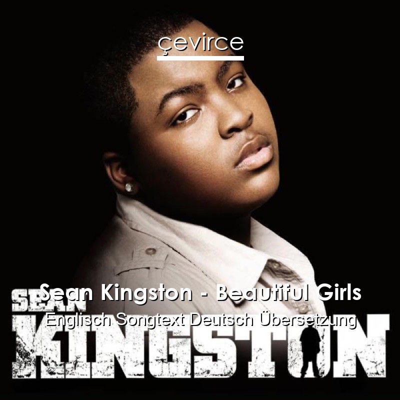 Sean Kingston – Beautiful Girls Englisch Songtext Deutsch Übersetzung