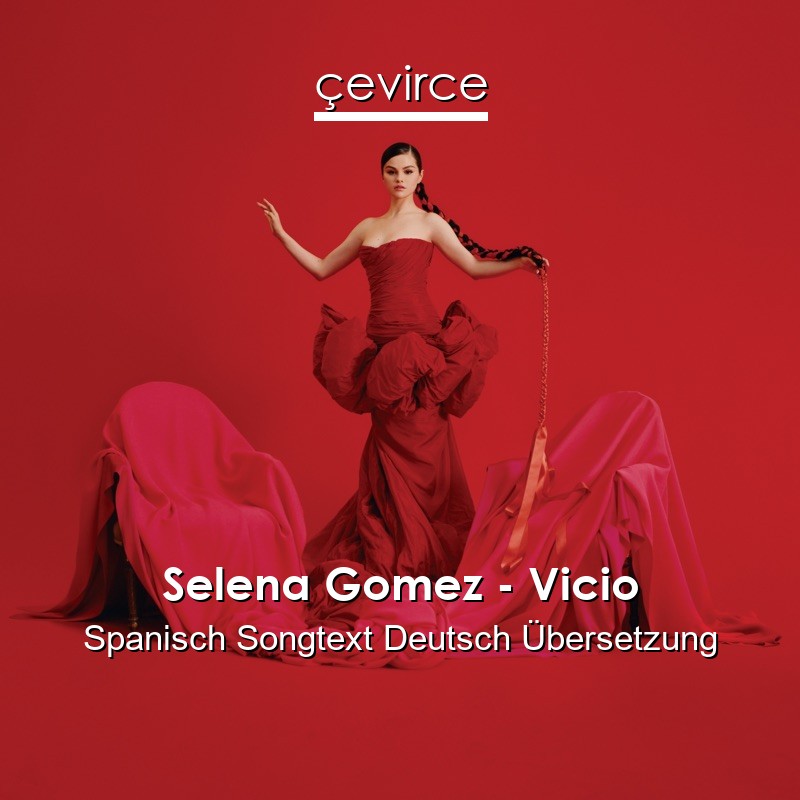 Selena Gomez – Vicio Spanisch Songtext Deutsch Übersetzung