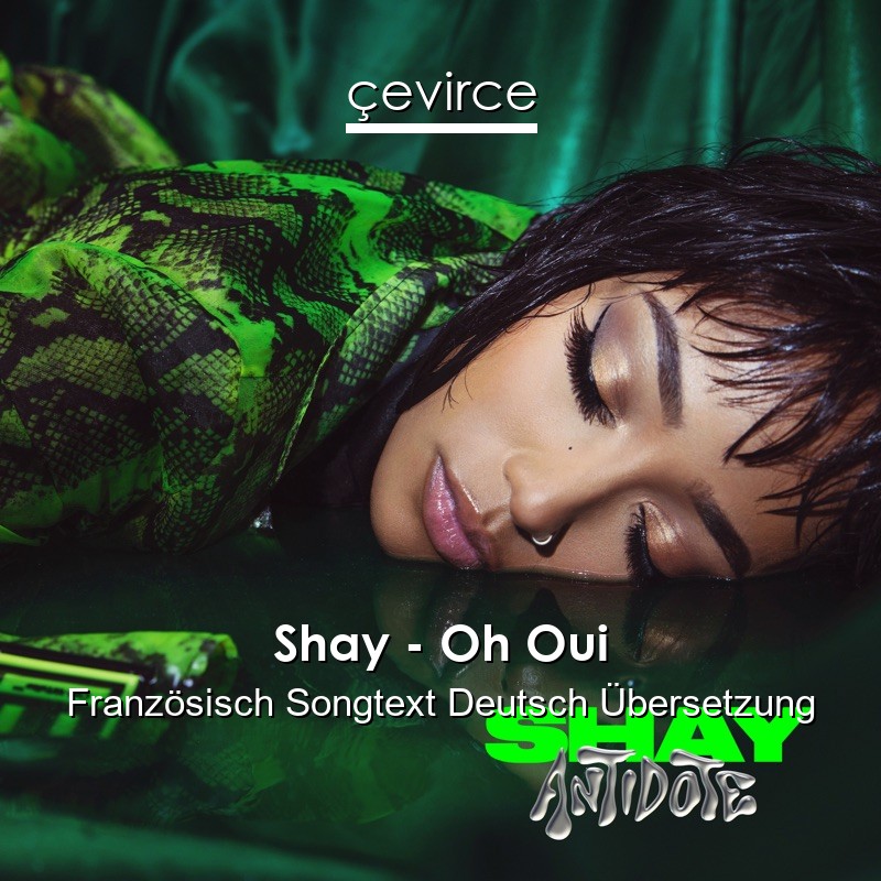 Shay – Oh Oui Französisch Songtext Deutsch Übersetzung