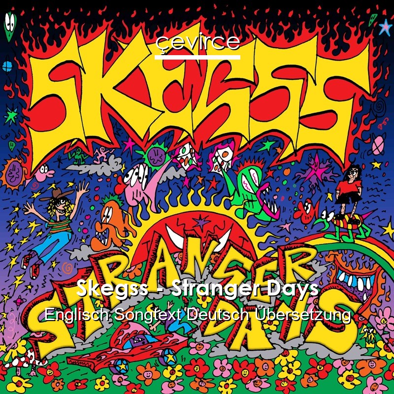 Skegss – Stranger Days Englisch Songtext Deutsch Übersetzung